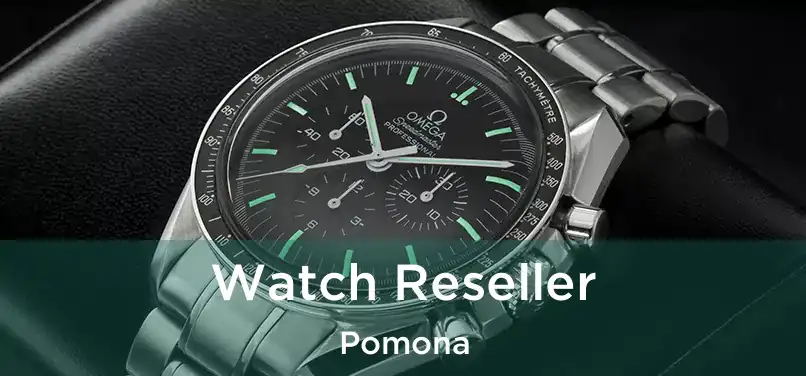  Watch Reseller Pomona